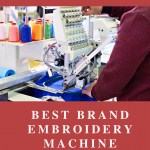 Best Brand Embroidery Machine — Top 4 Reviews of Companies