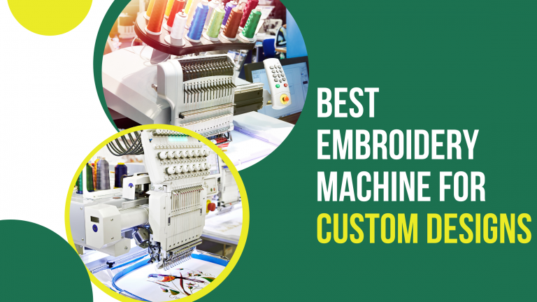 Best Embroidery machine for Custom Designs